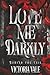 Love Me Darkly: A Dark Psyc...