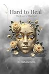 Hard to Heal: The Beauty in What’s Left