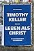 Timothy Keller über das Leben als Christ: Die verändernde Kraft des Evangeliums (German Edition)