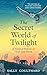 The Secret World of Twilight: A Natural History of Dusk and Dawn