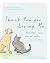 Thank You for Loving Me: And Other Things Your Pet Wants You to Know (Words of Comfort for a Pet Lover’s Grieving Heart)