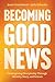 Becoming Good News by Jessie Cruickshank