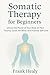 Somatic Therapy for Beginne...