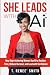 She Leads With AI by T. Renee' Smith