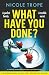 What Have You Done?: A completely unputdownable and addictive psychological thriller