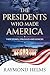 The Presidents Who Made America by Raymond Helms