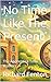 No Time Like The Present: T...