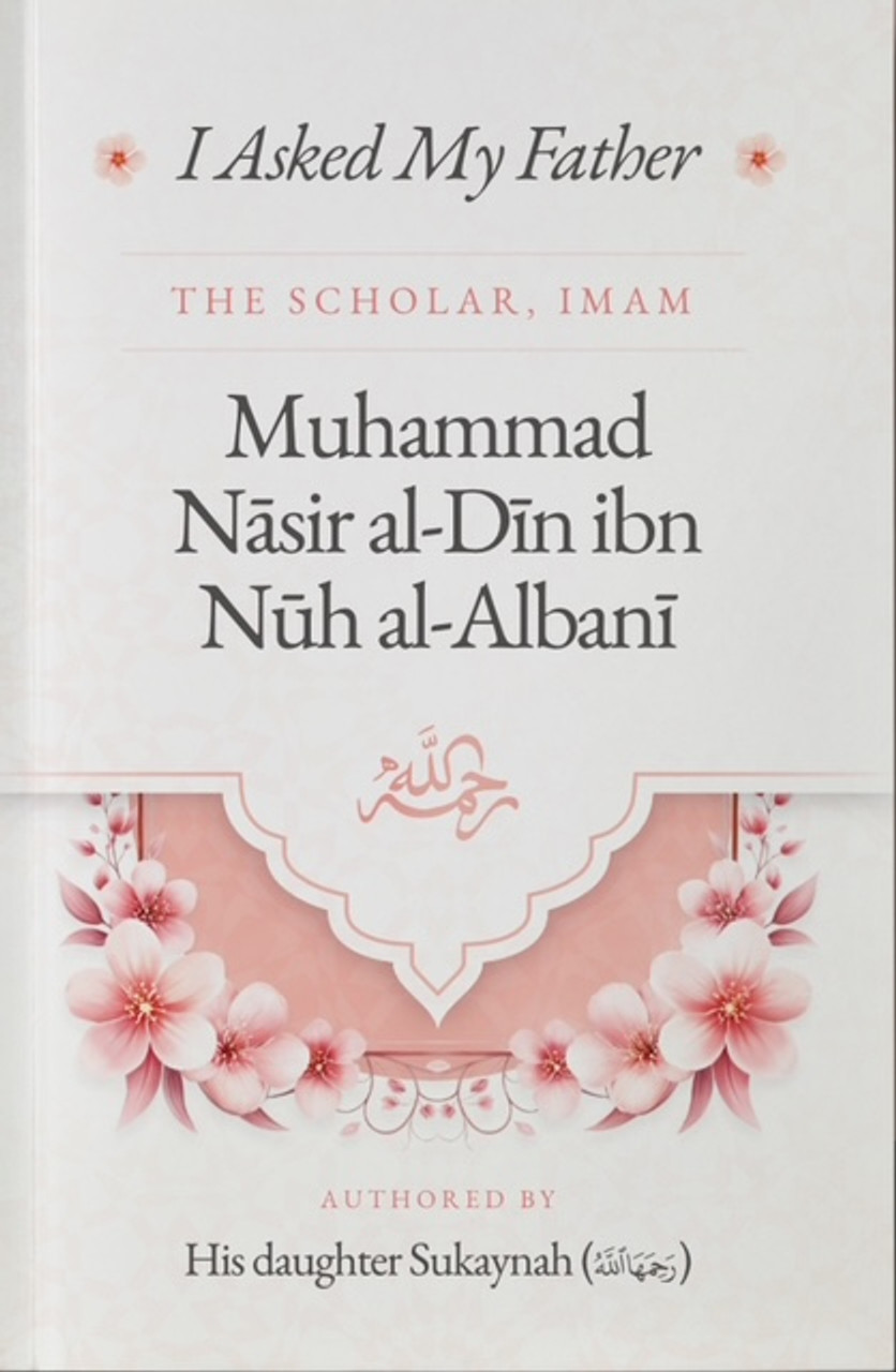 I Asked My Father The Scholar, Imam Muhammad Nasir al-Din ibn Nuh al-Albani