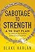 Sabotage to Strength: A 90-Day Plan to Break Patterns and Build Power