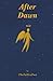After Dawn: Poems about Healing, Becoming & Finding Light Again
