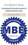 Certified & Seen: A Woman of Color’s Guide to WMBE Certification Certified & Seen: A Woman of Color’s Guide to WMBE Certification