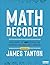 Math Decoded: Explaining the Why Behind the Numbers and How They Operate (Corwin Mathematics Series)