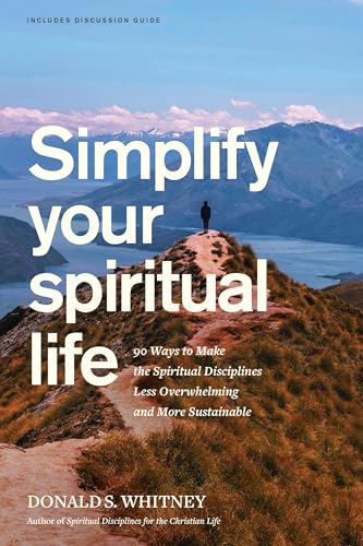 Simplify Your Spiritual Life: 90 Ways to Make the Spiritual Disciplines Less Overwhelming and More Sustainable (Paperback)