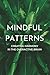 Mindful Patterns: Creating Harmony in the Overactive Brain