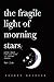The Fragile Light Of Mornin...