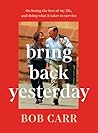 Bring Back Yesterday: On losing the love of my life, and doing what it takes to survive