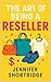THE ART OF BEING A RESELLER