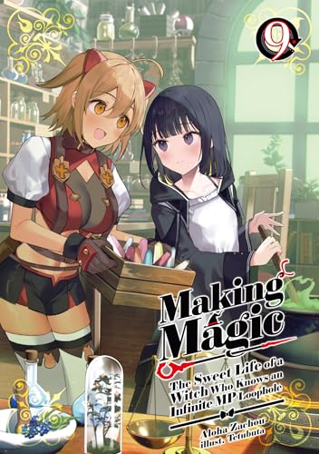 Making Magic: The Sweet Life of a Witch Who Knows an Infinite MP Loophole Volume 9 (Kindle Edition)