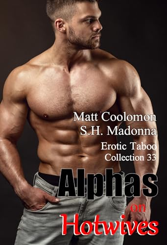 Alphas on Hotwives: Erotic Taboo Collection 33 (Coolomon Collector's Editions)