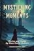 Mystifying Moments by Catherine A. MacKenzie