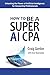 How to Be a Super AI CPA: Unlocking the Power of Artificial Intelligence for Accounting Professionals