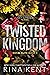 Twisted Kingdom by Rina Kent