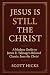 Jesus is STILL the Christ: ...