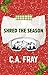 Shred the Season by C.A. Fray Shred the Season by C.A. Fray