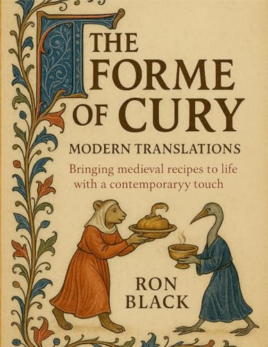 The Forme of Cury; Modern Translations: Bringing medieval recipes to life with a contemporary touch (Paperback)