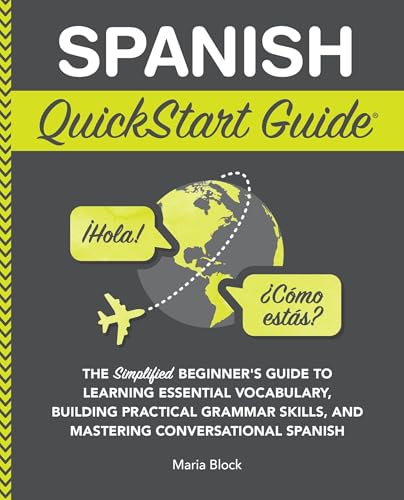 Spanish QuickStart Guide: The Simplified Beginner's Guide to Learning Essential Vocabulary, Building Practical Grammar Skills, and Mastering Conversational Spanish (Kindle Edition)