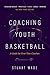 COACHING YOUTH BASKETBALL Third Edition: A Guide for First-Time Coaches