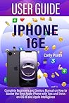 IPHONE 16E USER GUIDE: Complete Beginners and Seniors Manual on How to Master the New Apple Phone with Tips and Tricks on iOS 18 and Apple Intelligence IPHONE 16E USER GUIDE: Complete Beginners and Seniors Manual on How to Master the New Apple Phone with Tips and Tricks on iOS 18 and Apple Intelligence