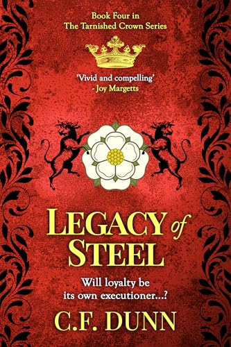 Legacy of Steel: Will loyalty be its own executioner...? (The Tarnished Crown Series Book 4)