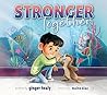 Stronger Together: A Gentle Story About Navigating Change Stronger Together: A Gentle Story About Navigating Change