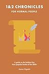 1 & 2 Chronicles for Normal People: A Guide to the Boldest but Least Popular Books of the Bible 1 & 2 Chronicles for Normal People: A Guide to the Boldest but Least Popular Books of the Bible