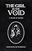 The Girl in the Void: A Boo...