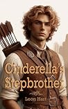 Cinderella's Stepbrother: A Gay Fairy Tale Romantasy Where a Villain Changes His Fate Cinderella's Stepbrother: A Gay Fairy Tale Romantasy Where a Villain Changes His Fate