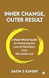 Inner Change, Outer Result: A real-world guide to mastering the Law of Attraction, from the inside out