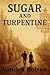 Sugar and Turpentine