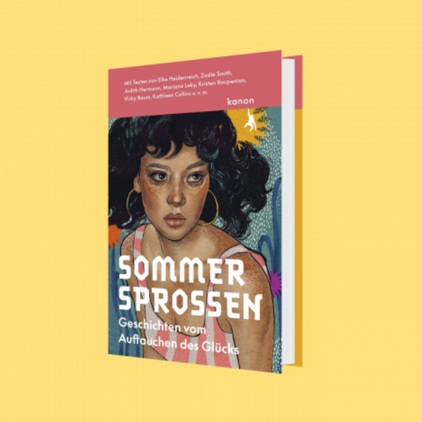 Sommersprossen: Geschichten vom Auftauchen des Glücks