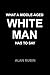What A Middle-Aged White Man Has To Say by Alan Rubin