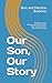 Our Son, Our Story: Breathing Hope: Navigating Cystic Fibrosis, Lung Transplantation, and the Pain of Loss