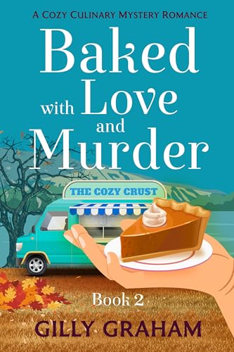 Baked with Love and Murder - Book 2: A Small-Town Culinary Cozy Mystery Romance (Baked with Love and Murder - A Cozy Culinary Mystery Romance 3)