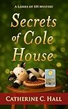 Secrets of Cole House by Catherine C. Hall
