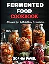 Fermented Food Cookbook: Delicious and Nutritious Recipes Tailored to Your Genetic Needs