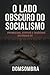 O Lado Obscuro do Socialism...