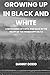 GROWING UP IN BLACK AND WHI...