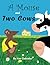 A Mouse and Two Cows