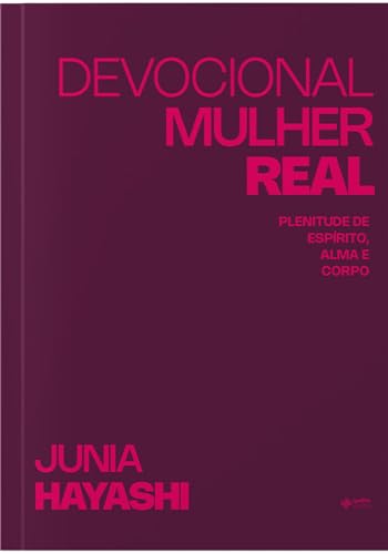 Devocional Mulher Real: Plenitude de Espirito, Alma e Corpo (Portuguese Edition)
