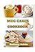Mug Cakes Cookbook: From Mu...